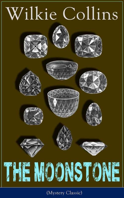 The Moonstone Mystery Classic Detective story from the prolific English writer best known for The Woman in White No Name Armadale The Law a