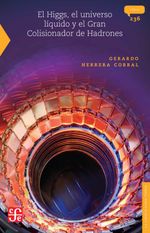 bw-el-higgs-el-universo-liacutequido-y-el-gran-colisionador-de-hadrones-fondo-de-cultura-econmica-9786071645128