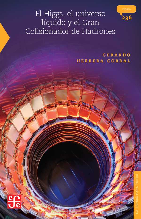 bw-el-higgs-el-universo-liacutequido-y-el-gran-colisionador-de-hadrones-fondo-de-cultura-econmica-9786071645128