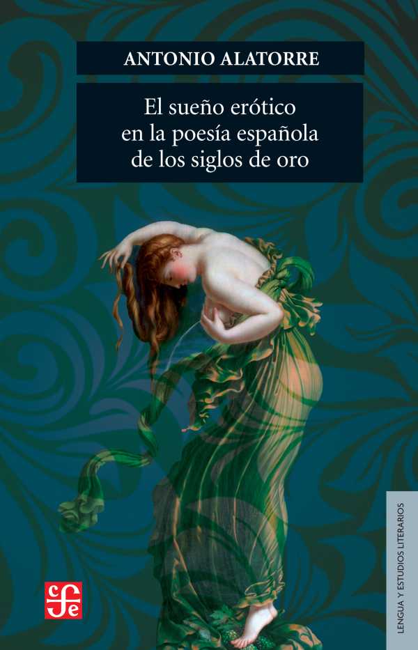 bw-el-suentildeo-eroacutetico-en-la-poesiacutea-espantildeola-de-los-siglos-de-oro-fondo-de-cultura-econmica-9786071645272