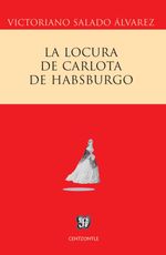 bw-la-locura-de-carlota-de-habsburgo-fondo-de-cultura-econmica-9786071640024