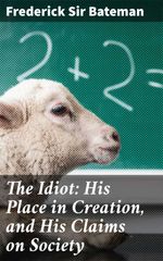 bw-the-idiot-his-place-in-creation-and-his-claims-on-society-good-press-4064066219765