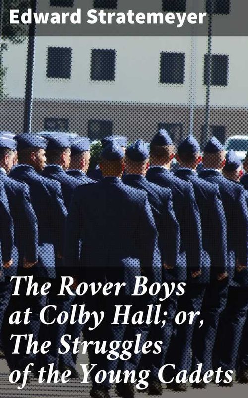 The Rover Boys at Colby Hall or The Struggles of the Young Cadets