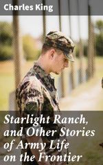 bw-starlight-ranch-and-other-stories-of-army-life-on-the-frontier-good-press-4064066240073