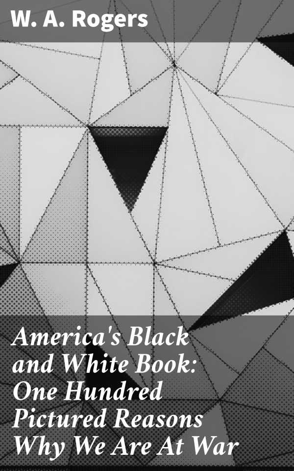 bw-americas-black-and-white-book-one-hundred-pictured-reasons-why-we-are-at-war-good-press-4064066217303