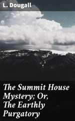 bw-the-summit-house-mystery-or-the-earthly-purgatory-good-press-4064066215606