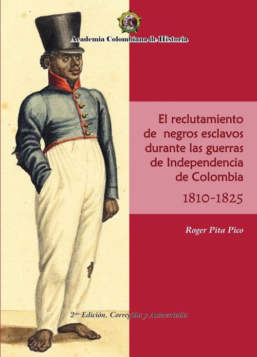 El Reclutamiento de negros esclavos durante las Guerras de Independencia de Colombia 1810- 1825