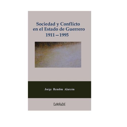 Sociedad y conflicto en el estado de Guerrero 1911-1995