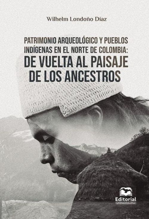 Patrimonio arqueologico y pueblos indigenas en el norte de Colombia