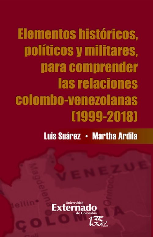 Elementos Históricos, Políticos Y Militares, Para Comprender Las Relaciones Colombo-Venezolanas (1999-2018)