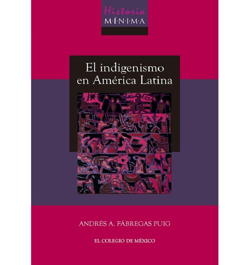 Historia minima del indigenismo en America Latina