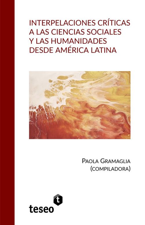 Interpelaciones criticas a las ciencias sociales y las humanidades desde America Latina