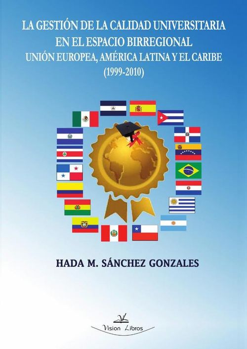 La gestion de la calidad universitaria en el espacio birregional Union Europea America Latina y el C