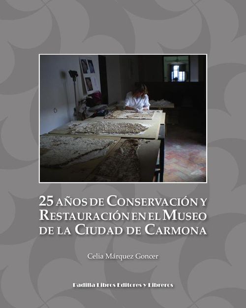 25 anos de Conservacion y Restauracion en el Museo de la Ciudad de Carmona