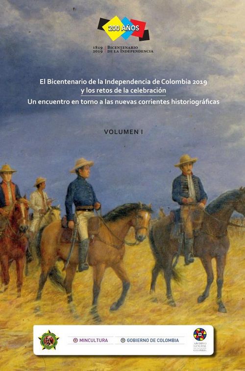 El Bicentenario de la Independencia de Colombia 2019 y los retos de la celebración Volumen 1