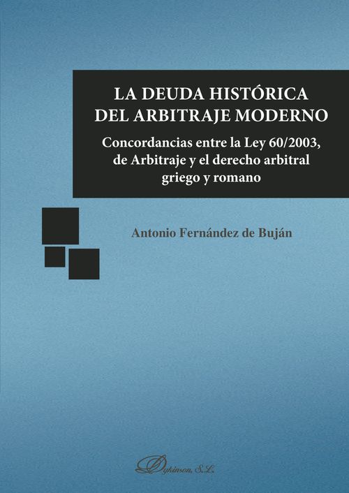 La Deuda Hist&#243;rica Del Arbitraje Moderno.concordancias Entre La Ley 60/2003, De Arbitraje Y El Derecho Arbitral Griego Y Romano