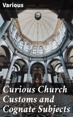 bw-curious-church-customs-and-cognate-subjects-good-press-4064066236762