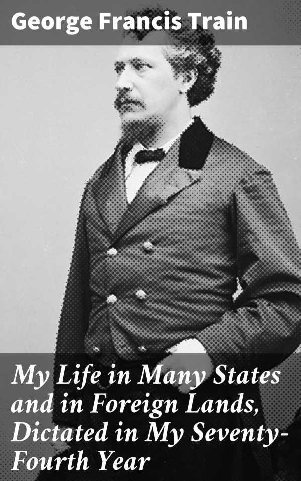 bw-my-life-in-many-states-and-in-foreign-lands-dictated-in-my-seventyfourth-year-good-press-4064066236717