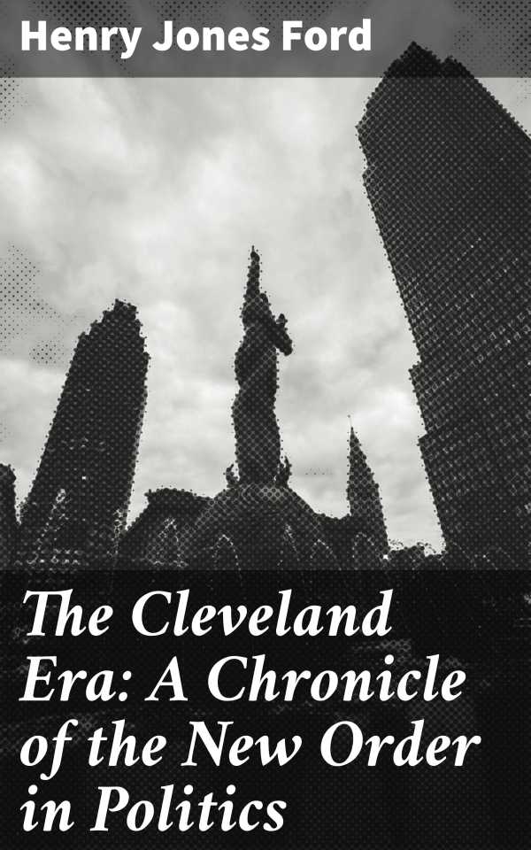 bw-the-cleveland-era-a-chronicle-of-the-new-order-in-politics-good-press-4064066238889
