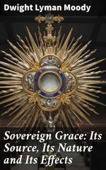 bw-sovereign-grace-its-source-its-nature-and-its-effects-good-press-4064066238810