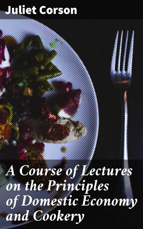 bw-a-course-of-lectures-on-the-principles-of-domestic-economy-and-cookery-good-press-4064066237646