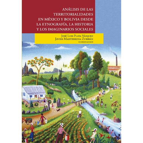 Analisis de las territorialidades en Mexico y Bolivia desde la etnografia la historia y los imaginar
