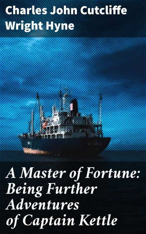 A Master of Fortune Being Further Adventures of Captain Kettle