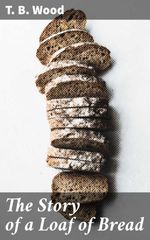 bw-the-story-of-a-loaf-of-bread-good-press-4064066232917