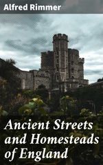 bw-ancient-streets-and-homesteads-of-england-good-press-4064066232795