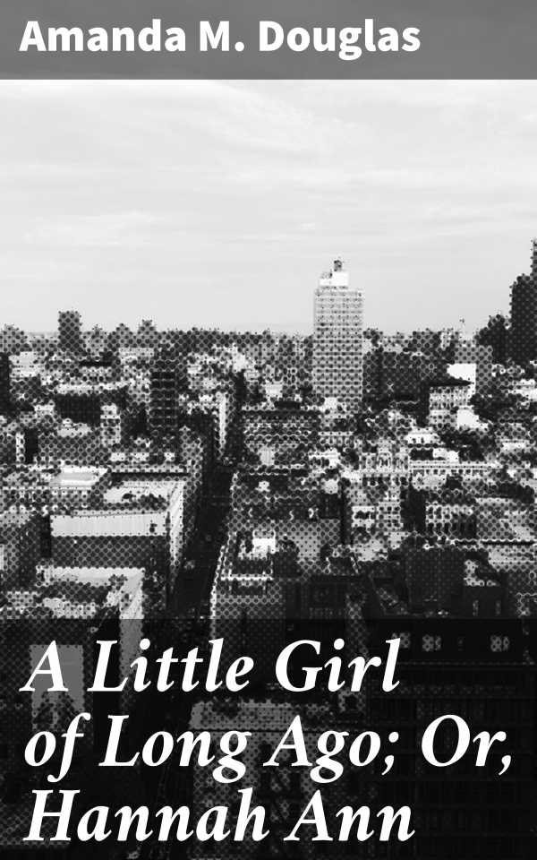 bw-a-little-girl-of-long-ago-or-hannah-ann-good-press-4057664567376