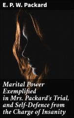 bw-marital-power-exemplified-in-mrs-packards-trial-and-selfdefence-from-the-charge-of-insanity-good-press-4057664563514