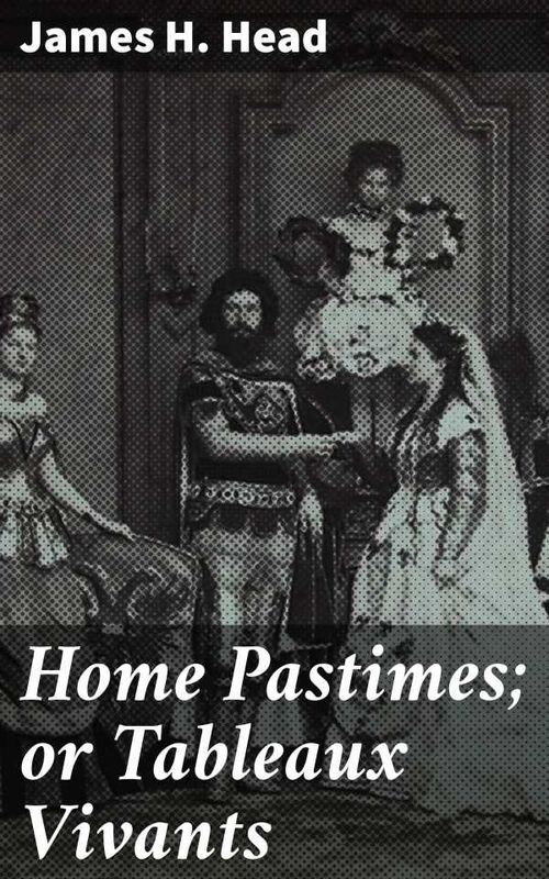 Home Pastimes or Tableaux Vivants
