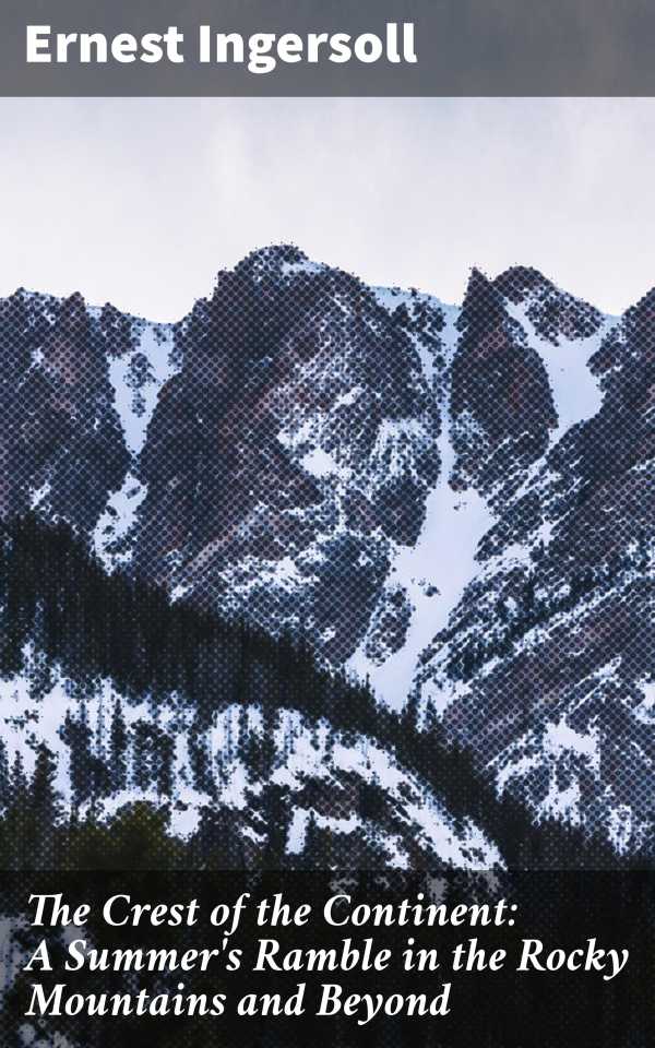 bw-the-crest-of-the-continent-a-summers-ramble-in-the-rocky-mountains-and-beyond-good-press-4057664561428