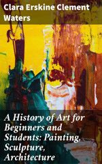 bw-a-history-of-art-for-beginners-and-students-painting-sculpture-architecture-good-press-4057664566935
