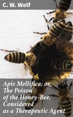 bw-apis-mellifica-or-the-poison-of-the-honeybee-considered-as-a-therapeutic-agent-good-press-4057664582799