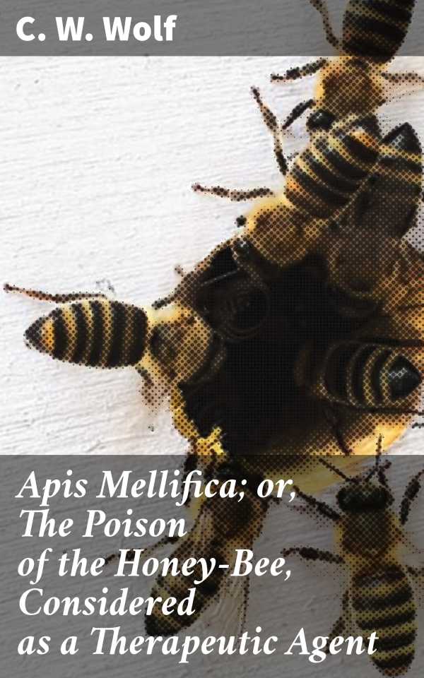 bw-apis-mellifica-or-the-poison-of-the-honeybee-considered-as-a-therapeutic-agent-good-press-4057664582799