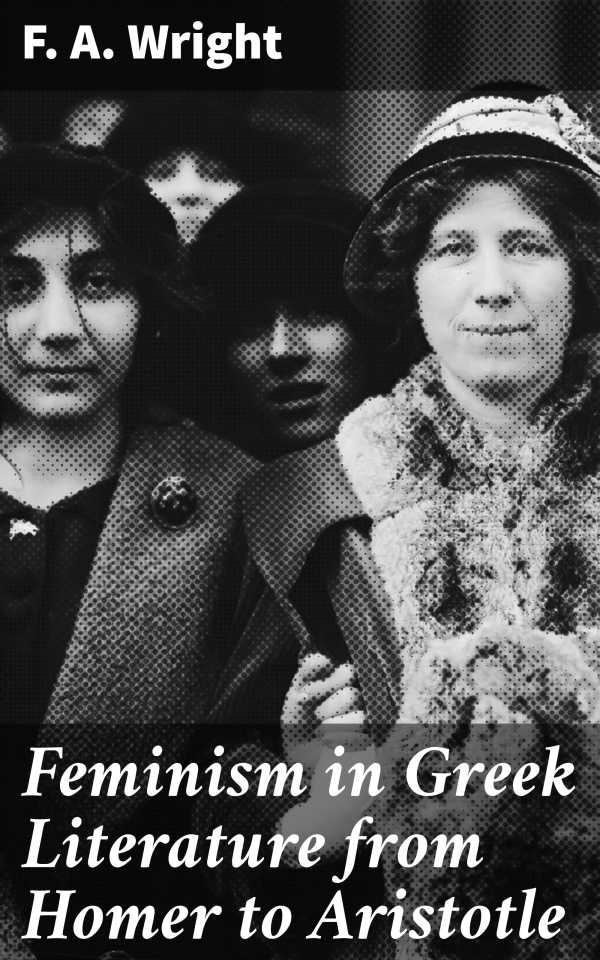 bw-feminism-in-greek-literature-from-homer-to-aristotle-good-press-4057664572844