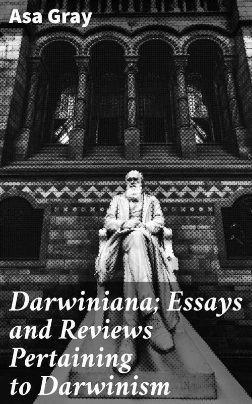 Darwiniana Essays and Reviews Pertaining to Darwinism