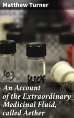 bw-an-account-of-the-extraordinary-medicinal-fluid-called-aether-good-press-4057664602244