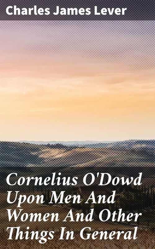 Cornelius ODowd Upon Men And Women And Other Things In General