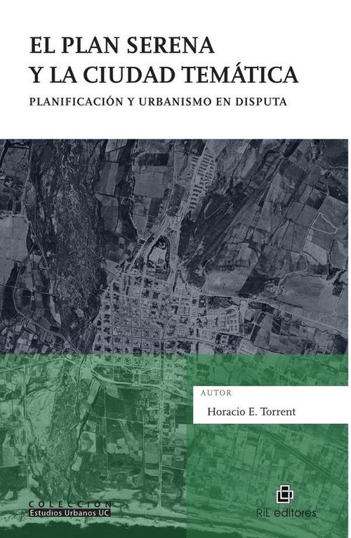 El Plan Serena y la ciudad tematica Planificacion y urbanismo en disputa