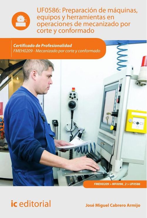 Preparacion de maquinas equipos y herramientas en operaciones de mecanizado por corte y conformado F
