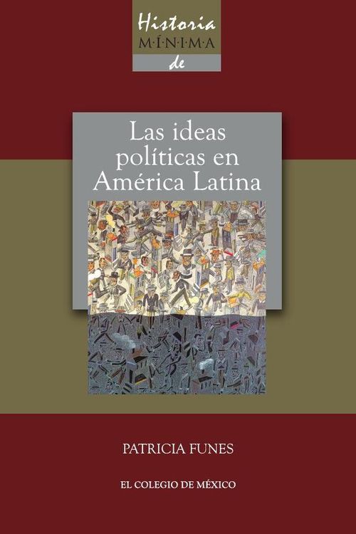 Historia minima de las ideas politicas en America Latina