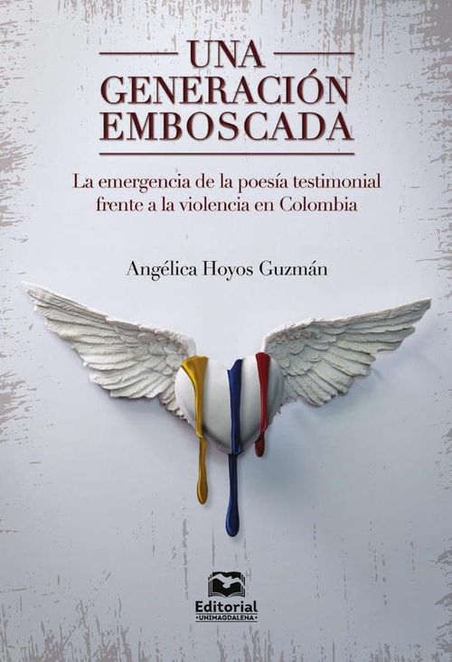 Una generacion emboscada la emergencia de la poesia testimonial frente a la violencia en Colombia