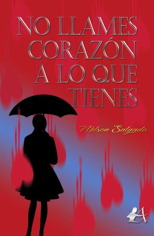 No llames corazon a lo que tienes