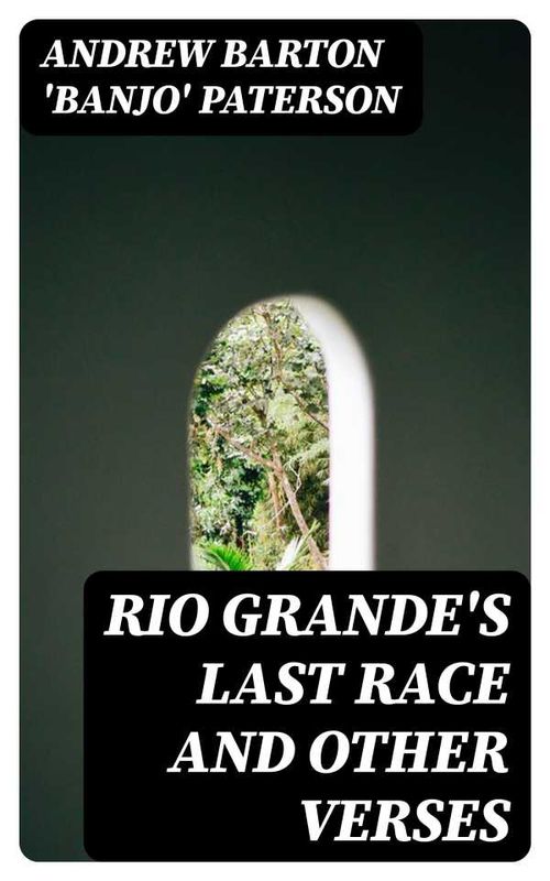Rio Grandes Last Race and Other Verses