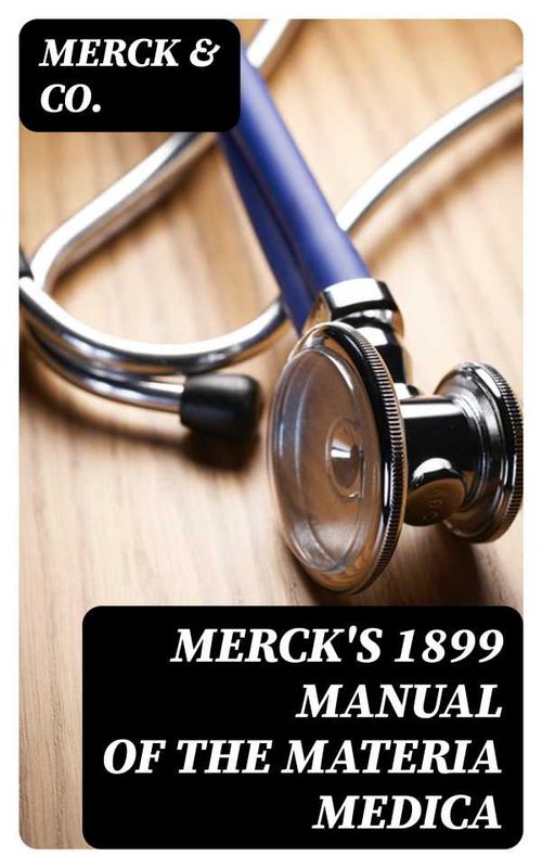 Mercks 1899 Manual of the Materia Medica