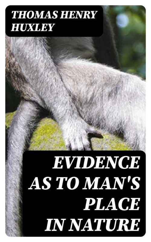 Evidence as to Mans Place in Nature