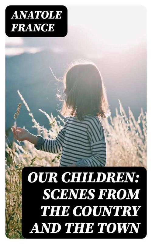 Our Children Scenes from the Country and the Town