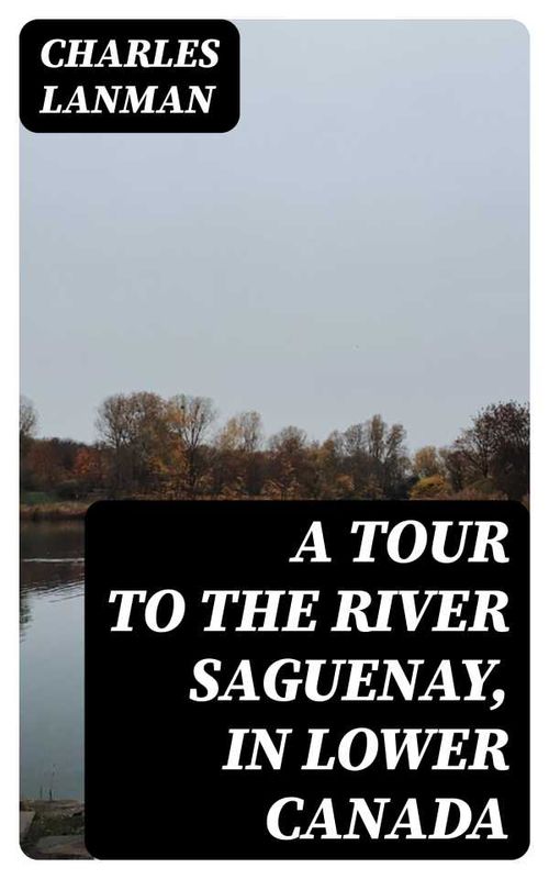 A Tour to the River Saguenay in Lower Canada